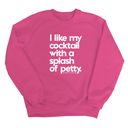 I like my cocktail with a splash of petty Unisex Sweatshirt-Sweatshirt-The Original God Ain't Petty But I Am