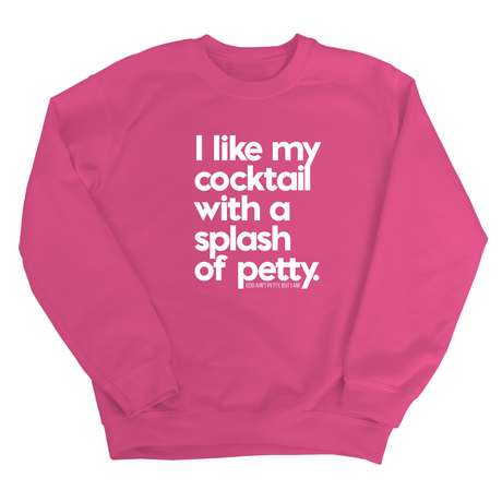 I like my cocktail with a splash of petty Unisex Sweatshirt-Sweatshirt-The Original God Ain't Petty But I Am