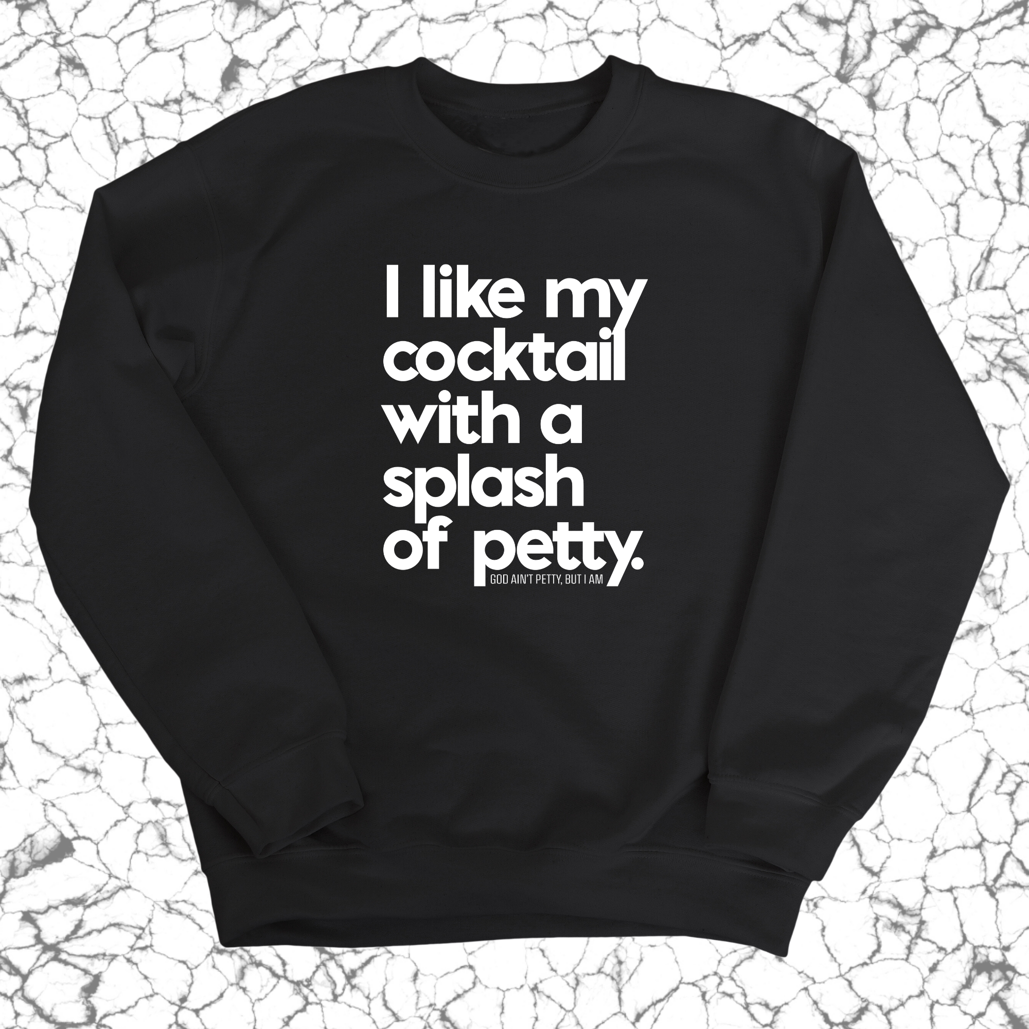I like my cocktail with a splash of petty Unisex Sweatshirt-Sweatshirt-The Original God Ain't Petty But I Am