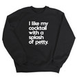 I like my cocktail with a splash of petty Unisex Sweatshirt-Sweatshirt-The Original God Ain't Petty But I Am