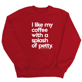 I like my coffee with a Splash of Petty Unisex Sweatshirt-Sweatshirt-The Original God Ain't Petty But I Am