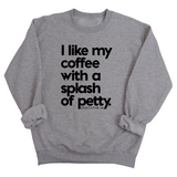 I like my coffee with a Splash of Petty Unisex Sweatshirt-Sweatshirt-The Original God Ain't Petty But I Am