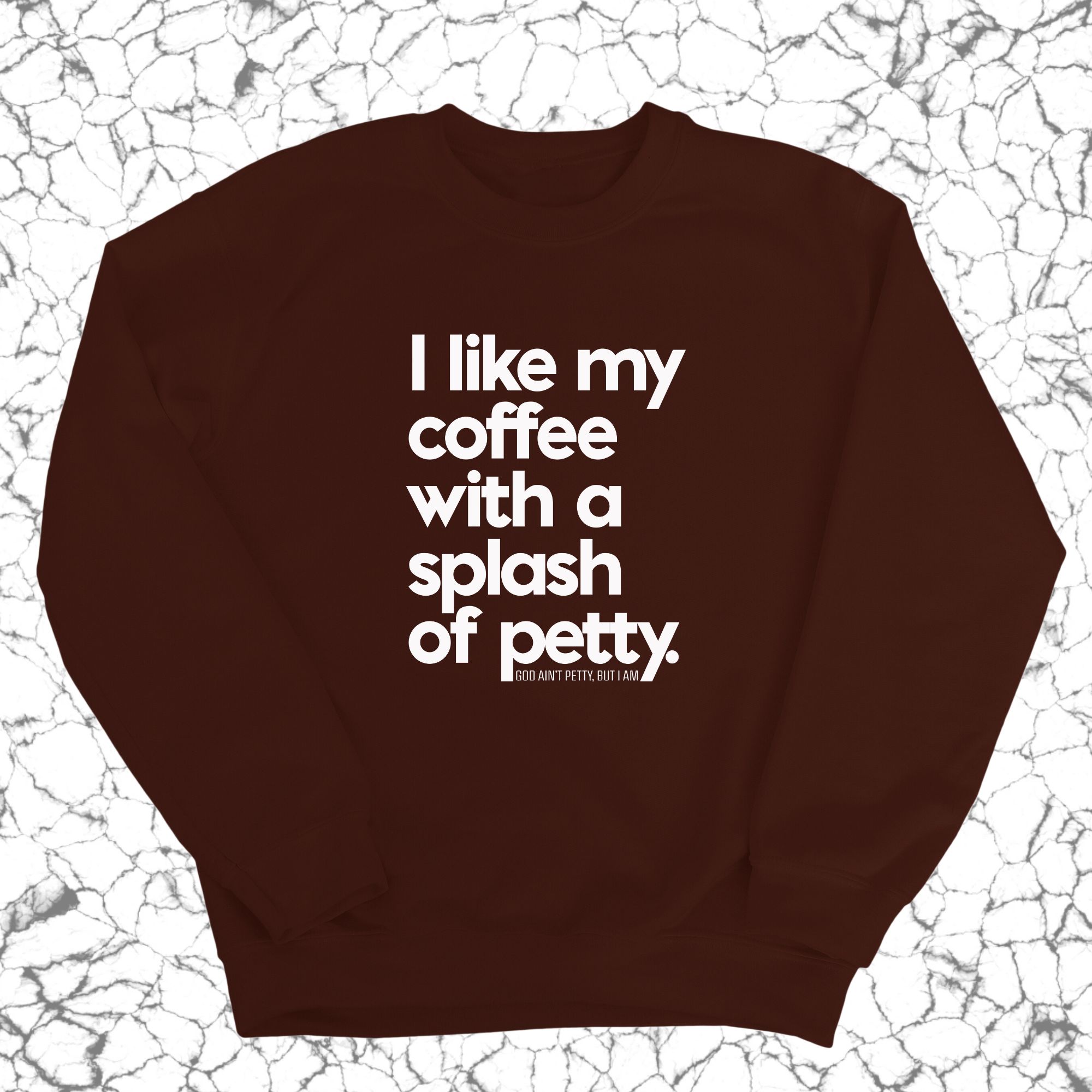 I like my coffee with a Splash of Petty Unisex Sweatshirt-Sweatshirt-The Original God Ain't Petty But I Am