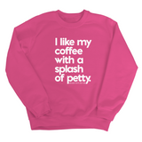 I like my coffee with a Splash of Petty Unisex Sweatshirt-Sweatshirt-The Original God Ain't Petty But I Am