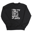 I like my coffee with a Splash of Petty Unisex Sweatshirt-Sweatshirt-The Original God Ain't Petty But I Am