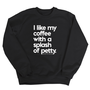 I like my coffee with a Splash of Petty Unisex Sweatshirt-Sweatshirt-The Original God Ain't Petty But I Am