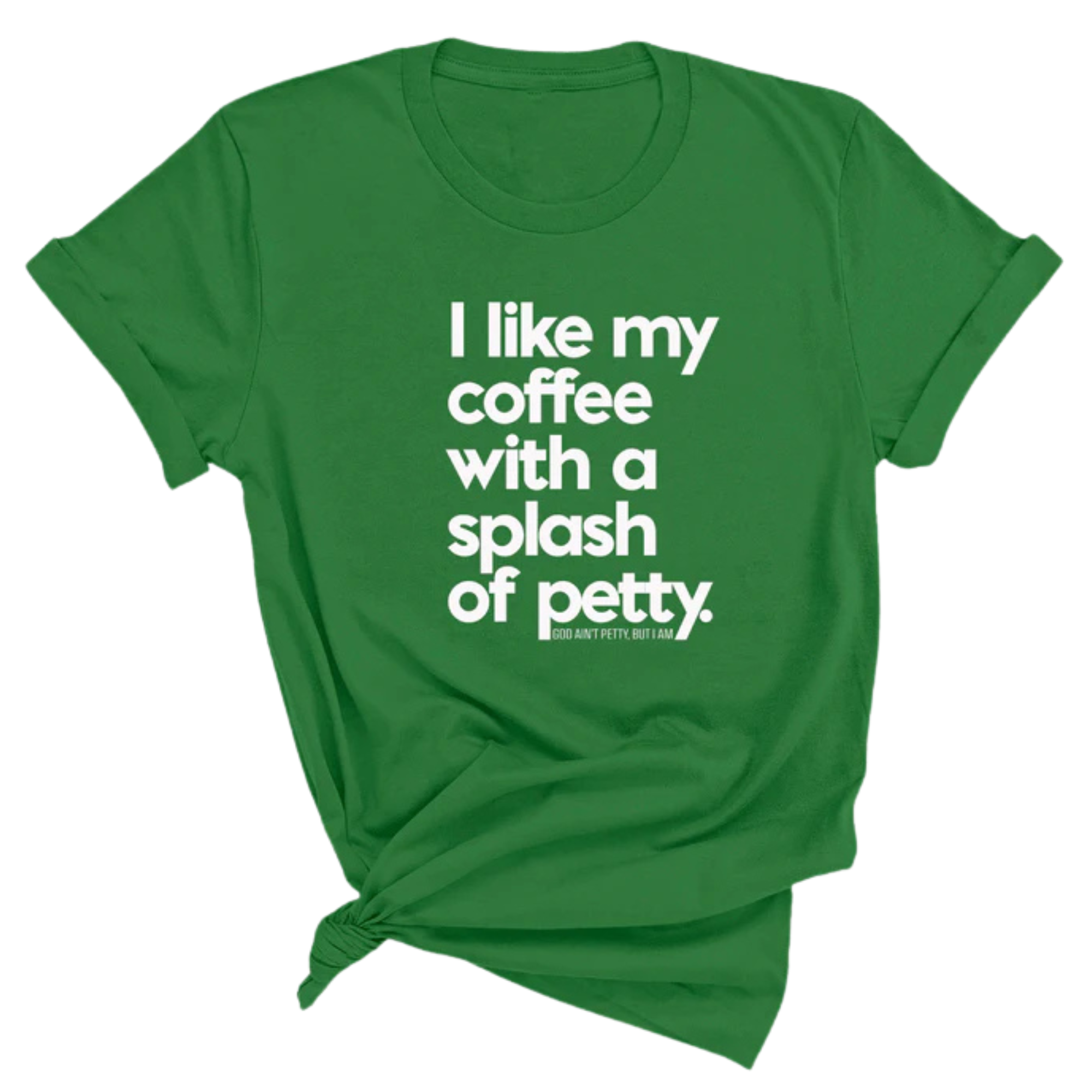 I like my coffee with a Splash of Petty Unisex Tee-T-Shirt-The Original God Ain't Petty But I Am
