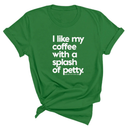I like my coffee with a Splash of Petty Unisex Tee-T-Shirt-The Original God Ain't Petty But I Am