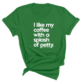 I like my coffee with a Splash of Petty Unisex Tee-T-Shirt-The Original God Ain't Petty But I Am