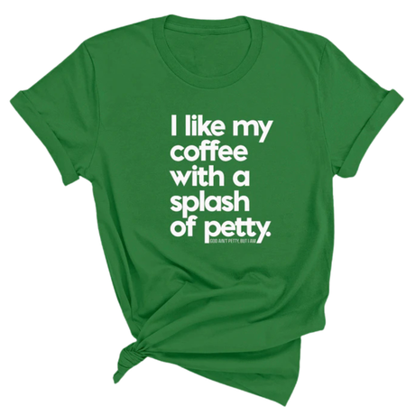 I like my coffee with a Splash of Petty Unisex Tee-T-Shirt-The Original God Ain't Petty But I Am