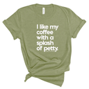 I like my coffee with a Splash of Petty Unisex Tee-T-Shirt-The Original God Ain't Petty But I Am