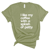 I like my coffee with a Splash of Petty Unisex Tee-T-Shirt-The Original God Ain't Petty But I Am