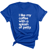 I like my coffee with a Splash of Petty Unisex Tee-T-Shirt-The Original God Ain't Petty But I Am