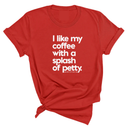 I like my coffee with a Splash of Petty Unisex Tee-T-Shirt-The Original God Ain't Petty But I Am