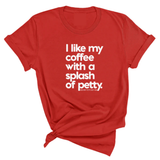 I like my coffee with a Splash of Petty Unisex Tee-T-Shirt-The Original God Ain't Petty But I Am