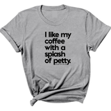 I like my coffee with a Splash of Petty Unisex Tee-T-Shirt-The Original God Ain't Petty But I Am