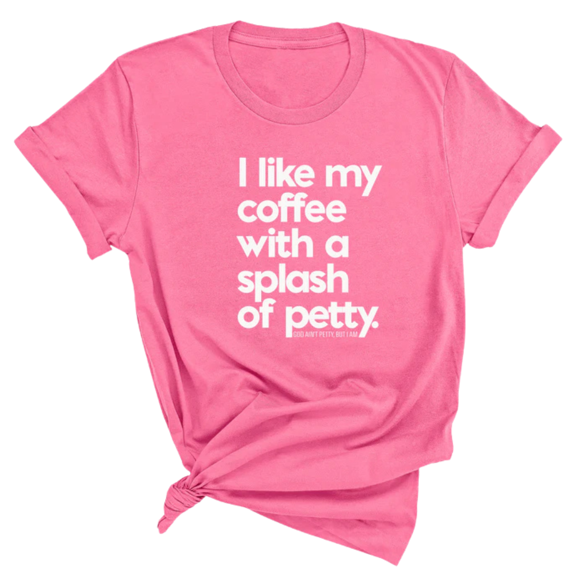 I like my coffee with a Splash of Petty Unisex Tee-T-Shirt-The Original God Ain't Petty But I Am
