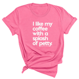I like my coffee with a Splash of Petty Unisex Tee-T-Shirt-The Original God Ain't Petty But I Am