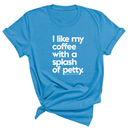I like my coffee with a Splash of Petty Unisex Tee-T-Shirt-The Original God Ain't Petty But I Am