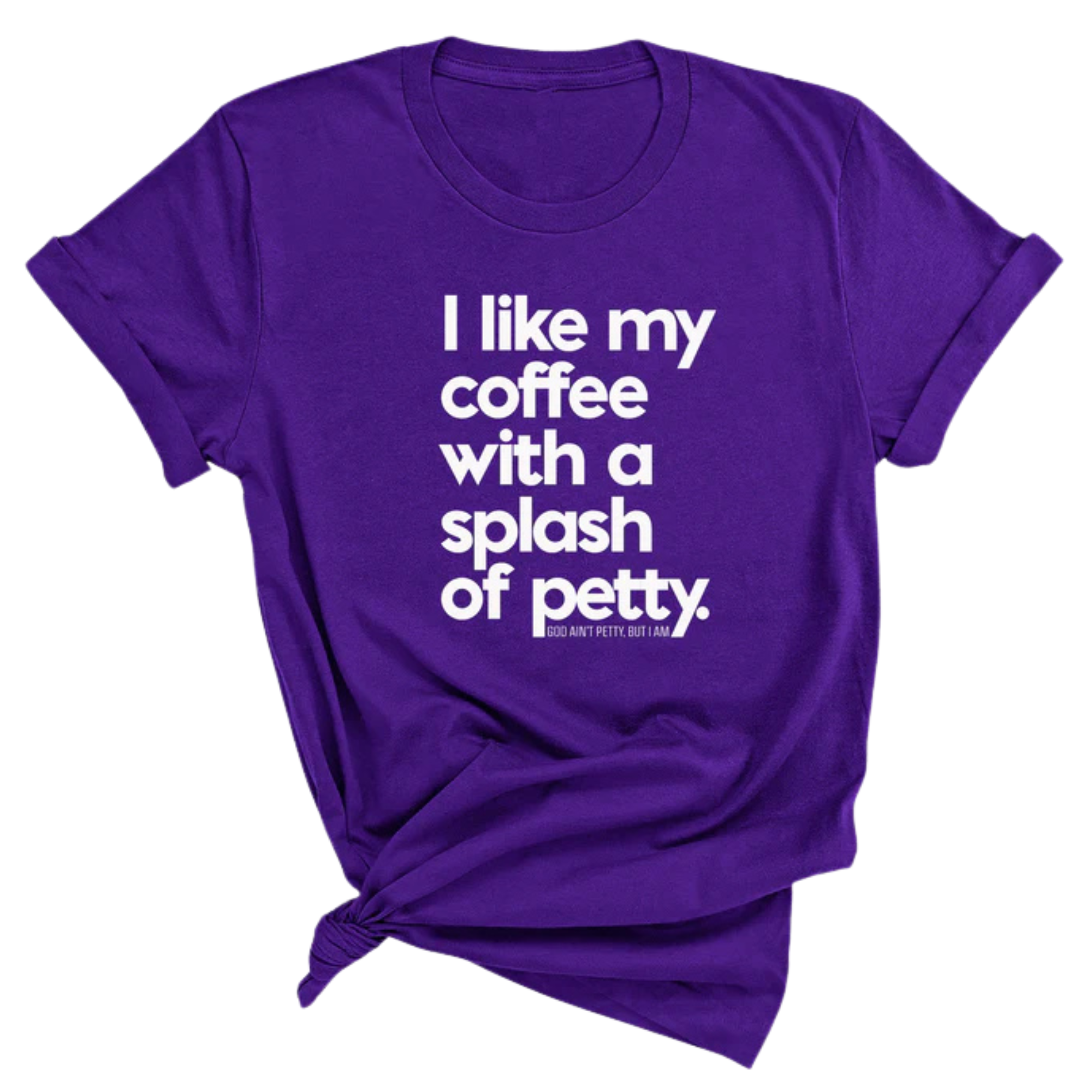 I like my coffee with a Splash of Petty Unisex Tee-T-Shirt-The Original God Ain't Petty But I Am