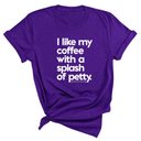 I like my coffee with a Splash of Petty Unisex Tee-T-Shirt-The Original God Ain't Petty But I Am