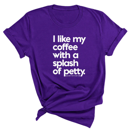 I like my coffee with a Splash of Petty Unisex Tee-T-Shirt-The Original God Ain't Petty But I Am