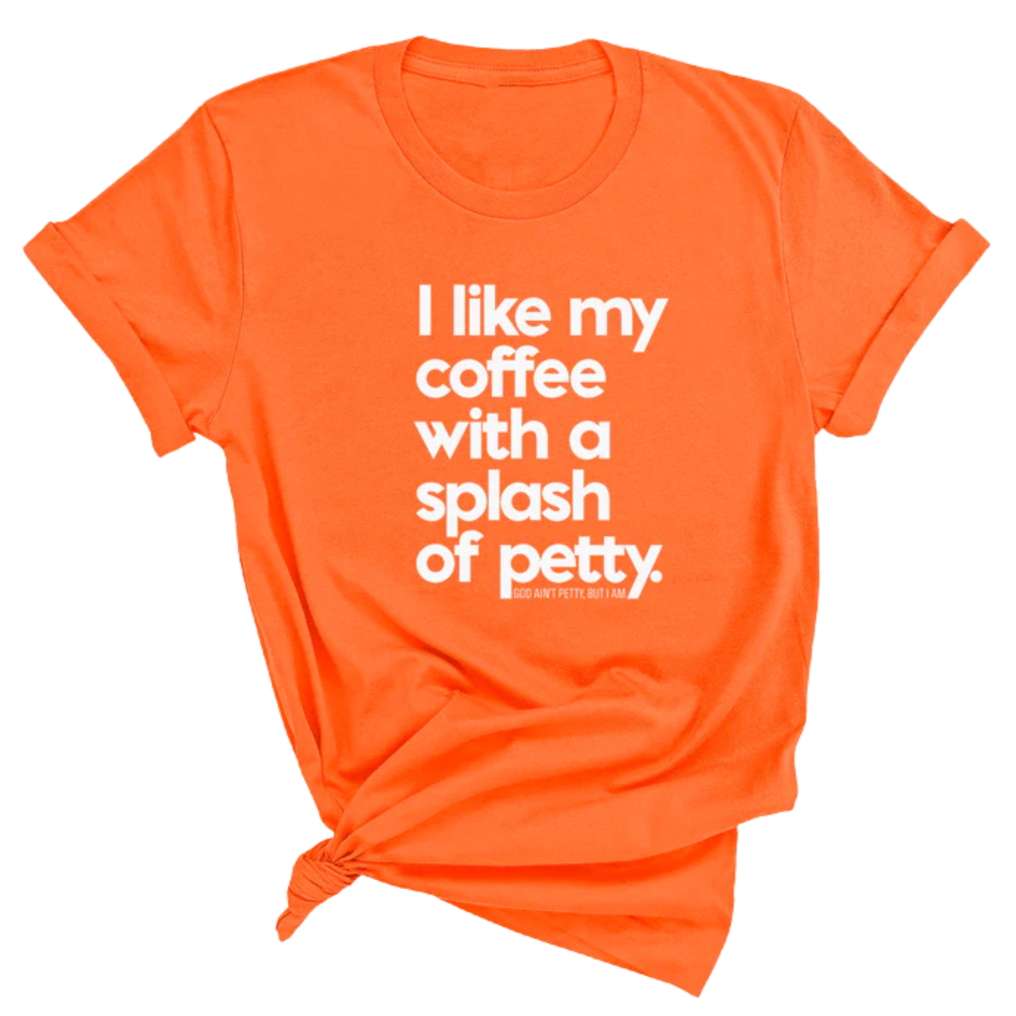 I like my coffee with a Splash of Petty Unisex Tee-T-Shirt-The Original God Ain't Petty But I Am