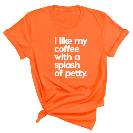 I like my coffee with a Splash of Petty Unisex Tee-T-Shirt-The Original God Ain't Petty But I Am