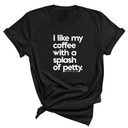 I like my coffee with a Splash of Petty Unisex Tee-T-Shirt-The Original God Ain't Petty But I Am