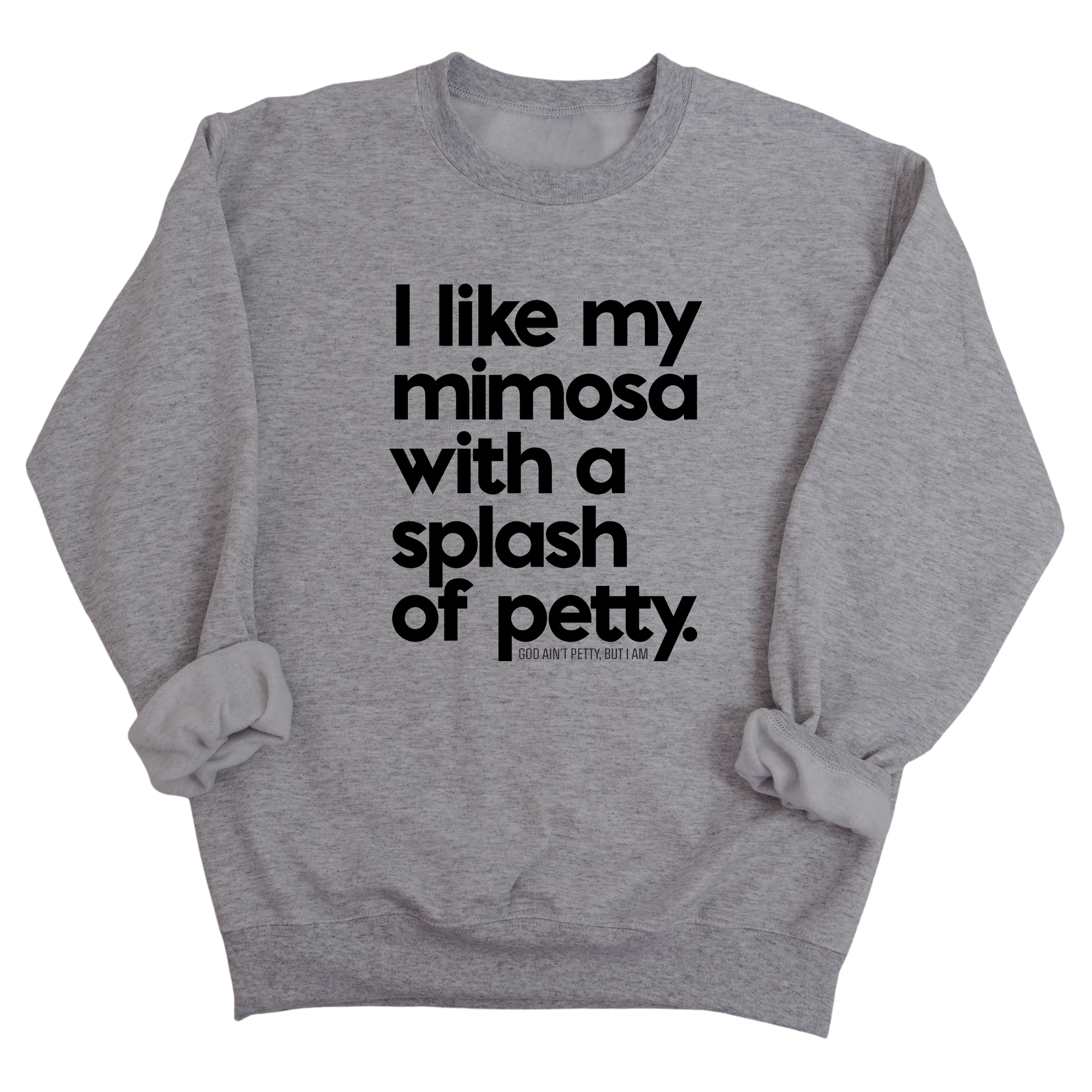 I like my mimosa with a splash of petty Unisex Sweatshirt-Sweatshirt-The Original God Ain't Petty But I Am