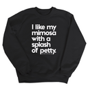 I like my mimosa with a splash of petty Unisex Sweatshirt-Sweatshirt-The Original God Ain't Petty But I Am