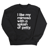 I like my mimosa with a splash of petty Unisex Sweatshirt-Sweatshirt-The Original God Ain't Petty But I Am