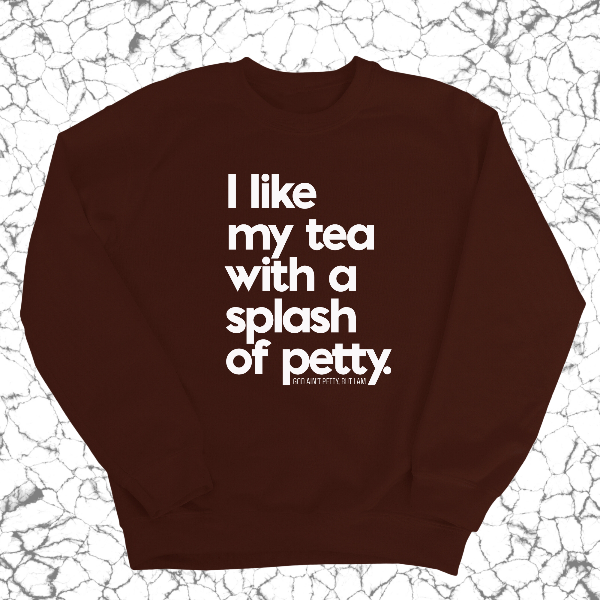I like my tea with a Splash of Petty Unisex Sweatshirt-Sweatshirt-The Original God Ain't Petty But I Am