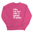 I like my tea with a Splash of Petty Unisex Sweatshirt-Sweatshirt-The Original God Ain't Petty But I Am