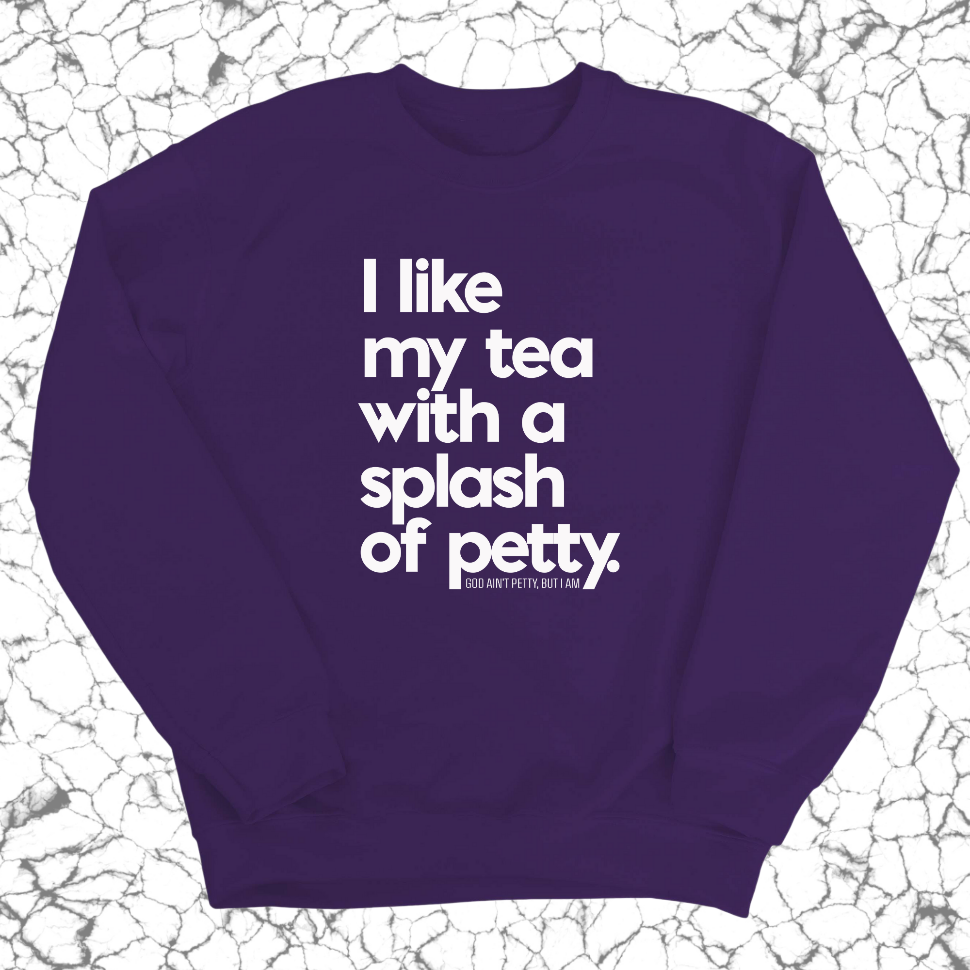 I like my tea with a Splash of Petty Unisex Sweatshirt-Sweatshirt-The Original God Ain't Petty But I Am