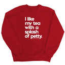 I like my tea with a Splash of Petty Unisex Sweatshirt-Sweatshirt-The Original God Ain't Petty But I Am