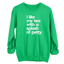 I like my tea with a Splash of Petty Unisex Sweatshirt-Sweatshirt-The Original God Ain't Petty But I Am
