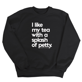 I like my tea with a Splash of Petty Unisex Sweatshirt-Sweatshirt-The Original God Ain't Petty But I Am