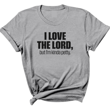 I love the LORD, but I'm kinda petty Unisex Tee-T-Shirt-The Original God Ain't Petty But I Am