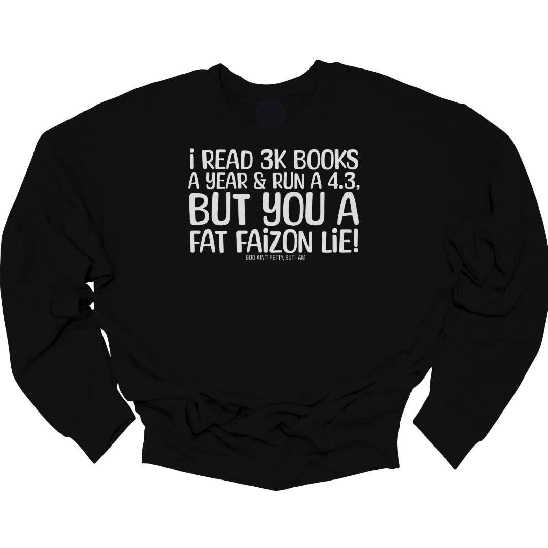 I read 3000 books a year. You a Fat Faizon Lie Unisex Sweatshirt-Sweatshirt-The Original God Ain't Petty But I Am