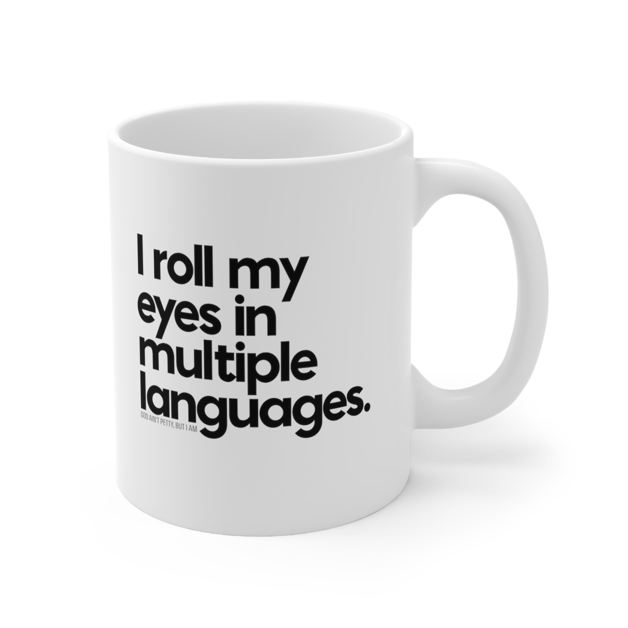 I roll my eyes in multiple languages Mug 11oz (White/Black)-Mug-The Original God Ain't Petty But I Am