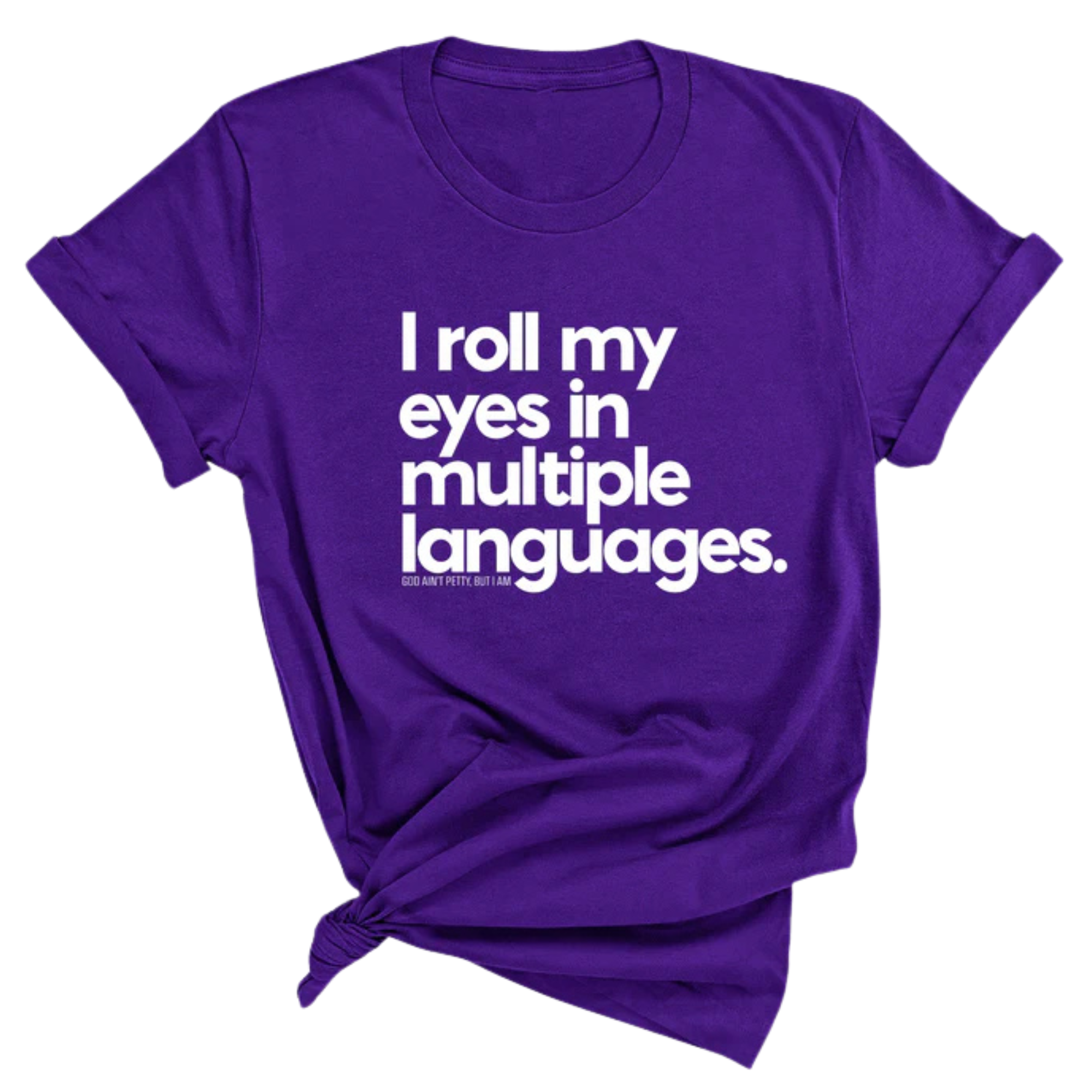 I roll my eyes in multiple languages Unisex Tee-T-Shirt-The Original God Ain't Petty But I Am