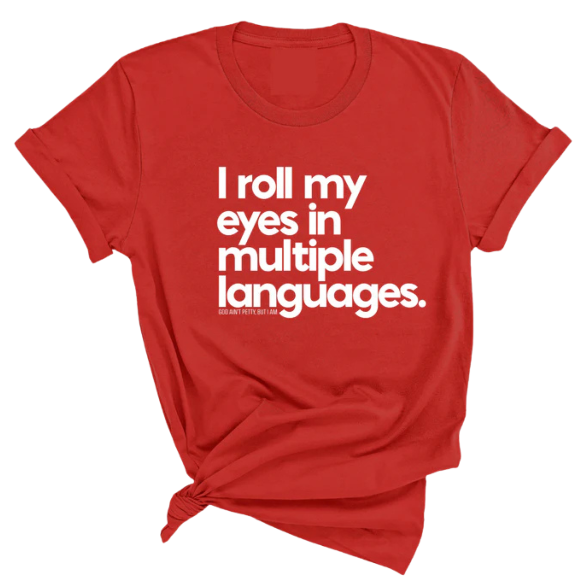 I roll my eyes in multiple languages Unisex Tee-T-Shirt-The Original God Ain't Petty But I Am
