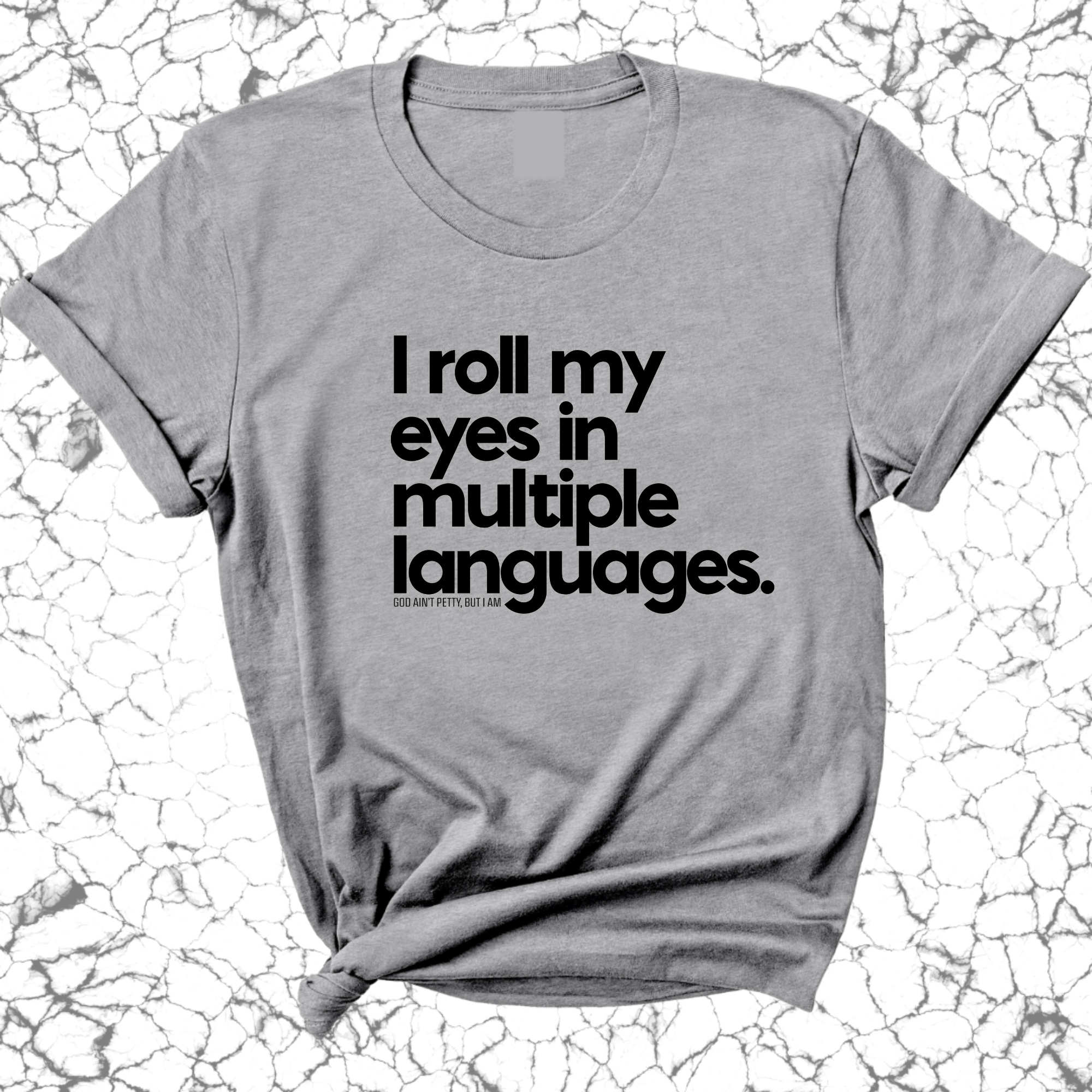 I roll my eyes in multiple languages Unisex Tee-T-Shirt-The Original God Ain't Petty But I Am