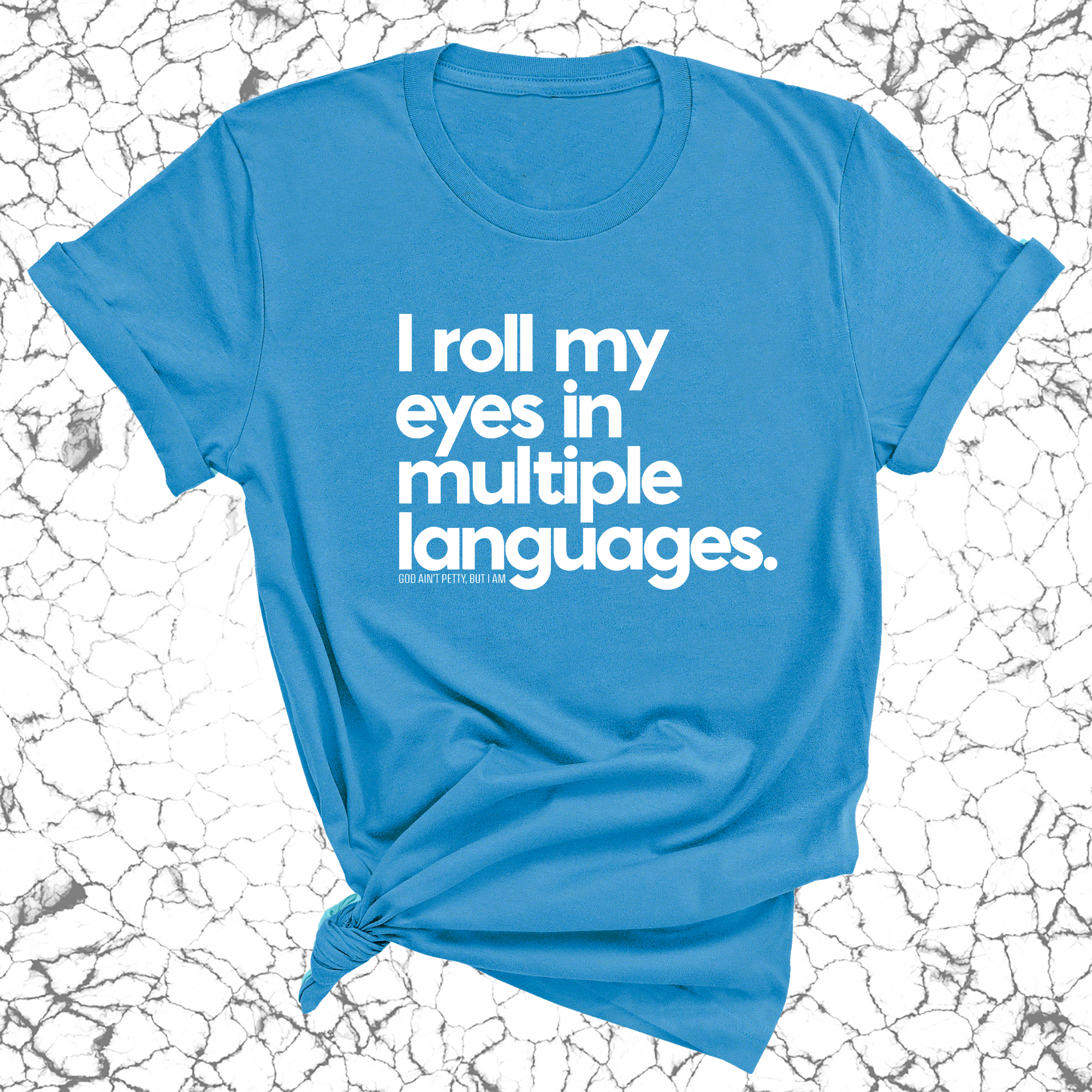 I roll my eyes in multiple languages Unisex Tee-T-Shirt-The Original God Ain't Petty But I Am