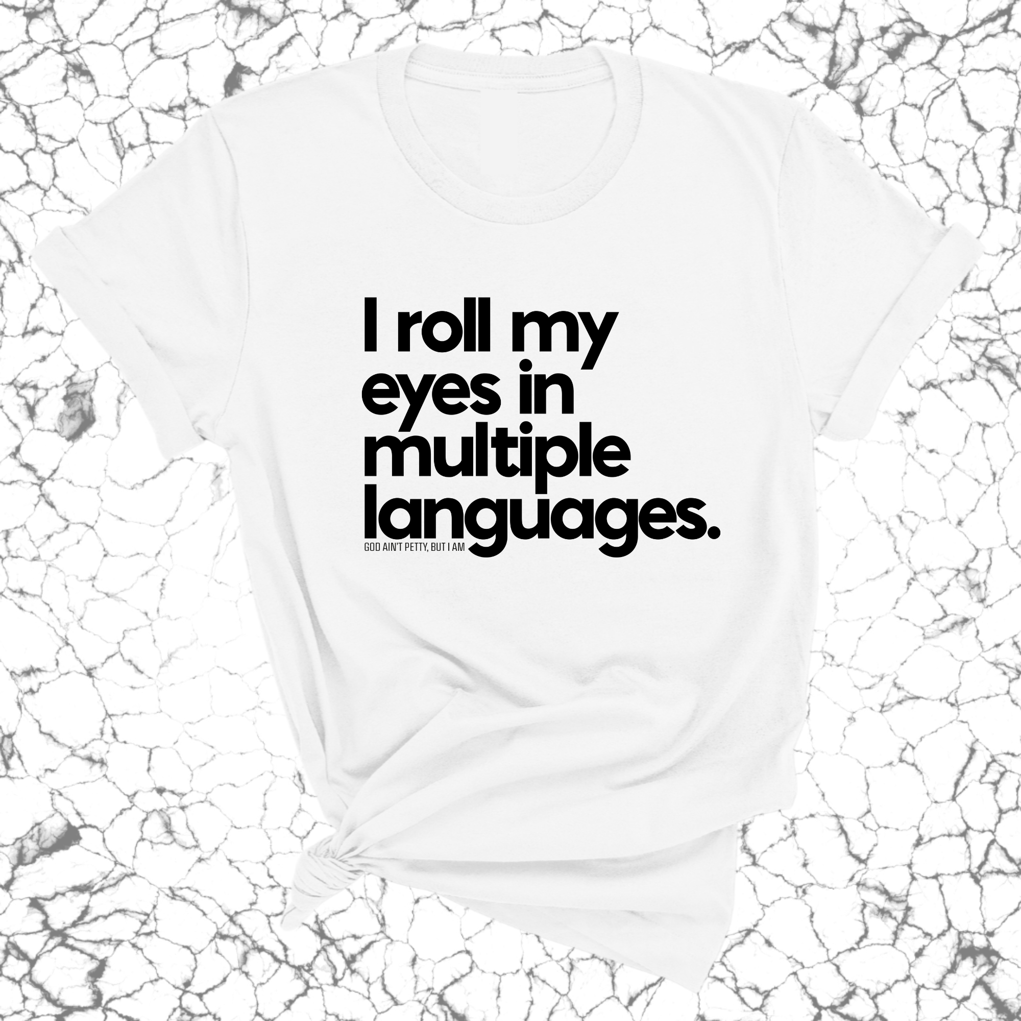 I roll my eyes in multiple languages Unisex Tee-T-Shirt-The Original God Ain't Petty But I Am