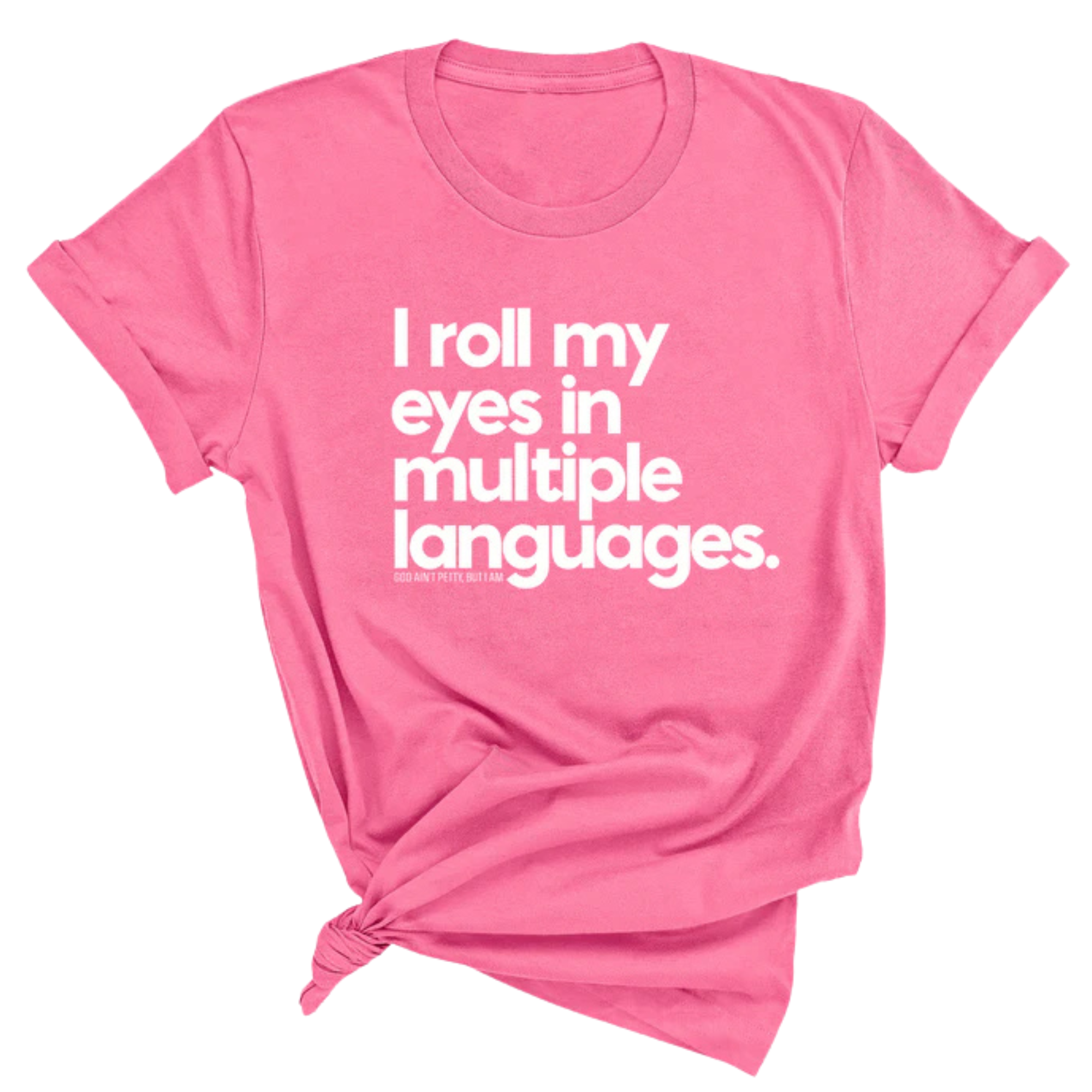 I roll my eyes in multiple languages Unisex Tee-T-Shirt-The Original God Ain't Petty But I Am