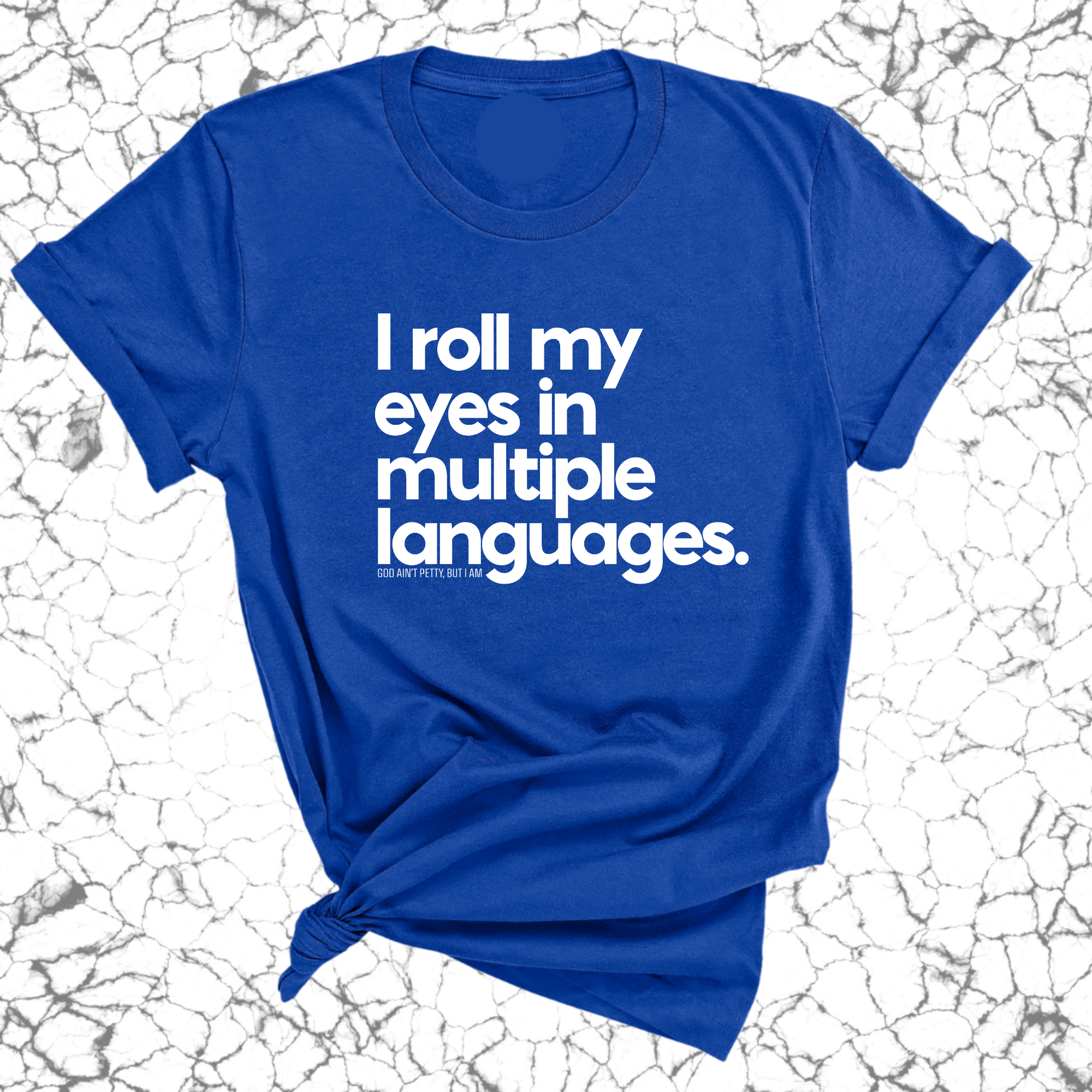 I roll my eyes in multiple languages Unisex Tee-T-Shirt-The Original God Ain't Petty But I Am