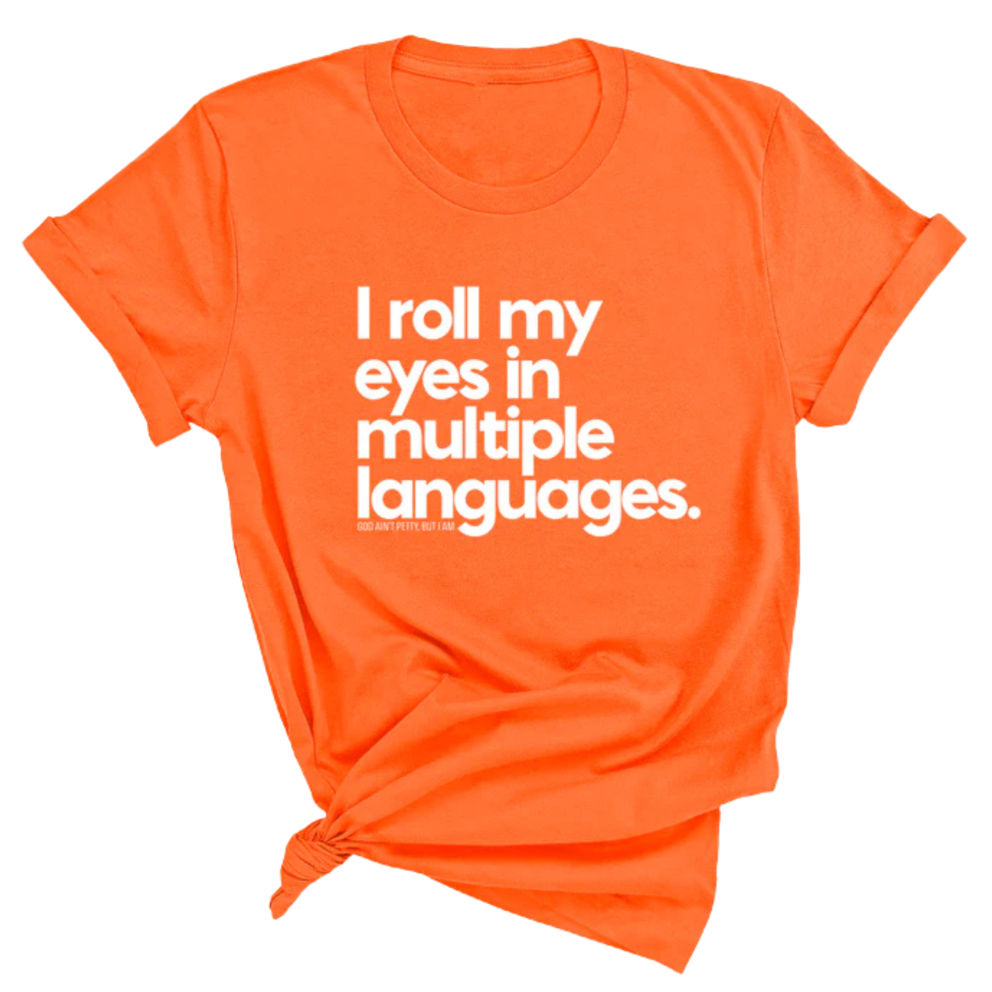 I roll my eyes in multiple languages Unisex Tee-T-Shirt-The Original God Ain't Petty But I Am