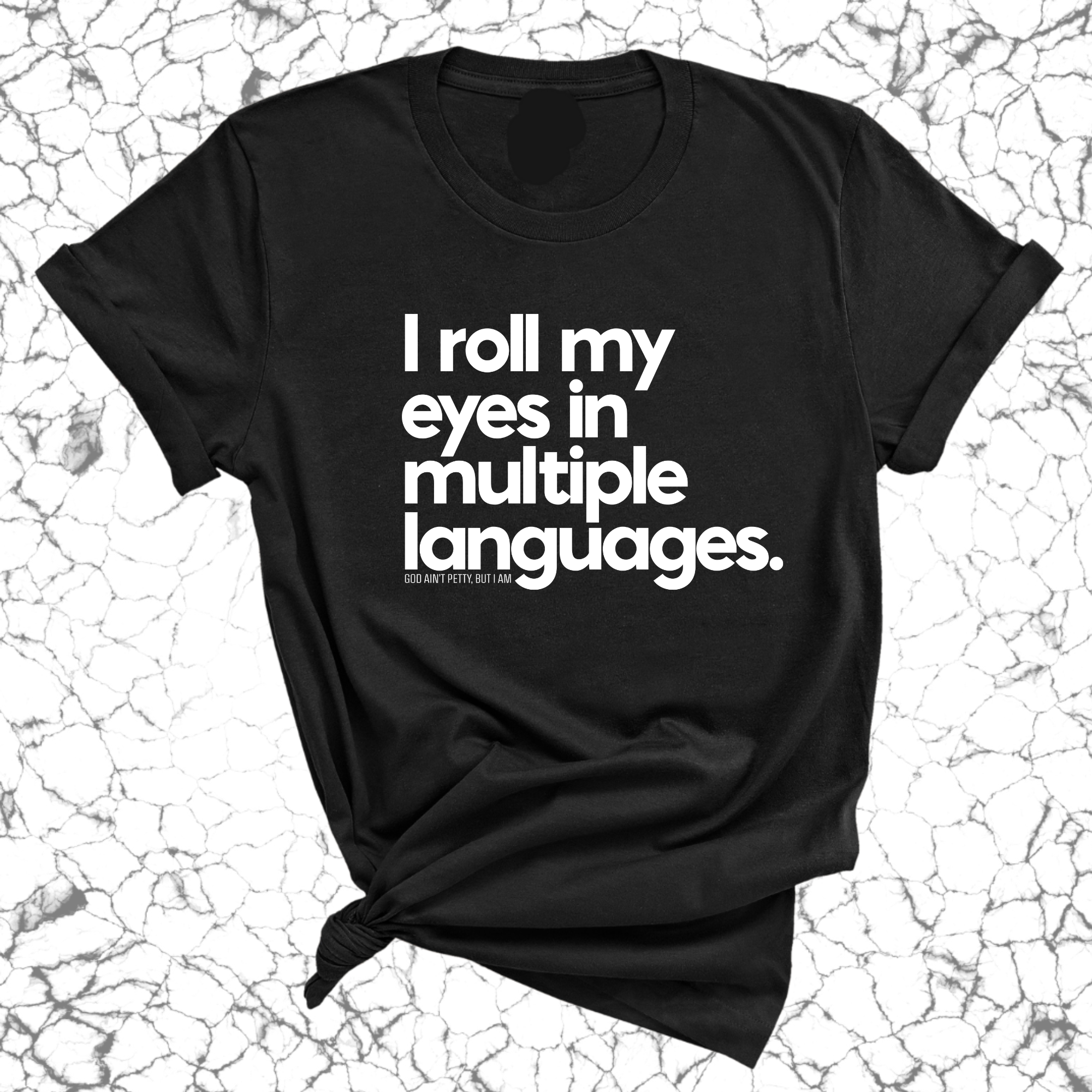 I roll my eyes in multiple languages Unisex Tee-T-Shirt-The Original God Ain't Petty But I Am